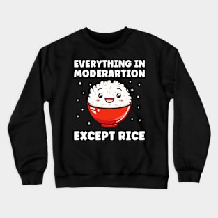 Everything in Moderation Except Rice Funny Crewneck Sweatshirt